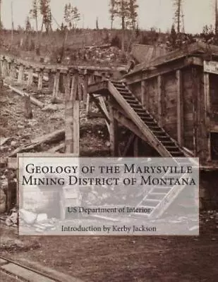 Geology Of The Marysville Mining District Of Montana [ Interior US Department O • $14.79