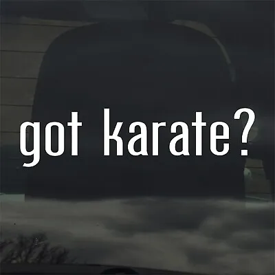 Got Karate? Custom Vinyl Sticker / Decal Martial Arts Black Belt MMA Fitness  • $3.49