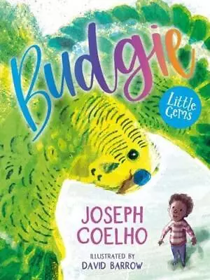 Budgie By Joseph Coelho (author) David Barrow (illustrator) • £6.99