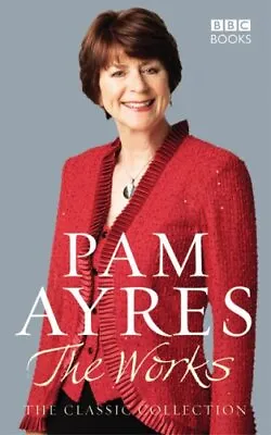 Pam Ayres - The Works: The Classic Collection By  Pam Ayres. 9781846074653 • £3.50