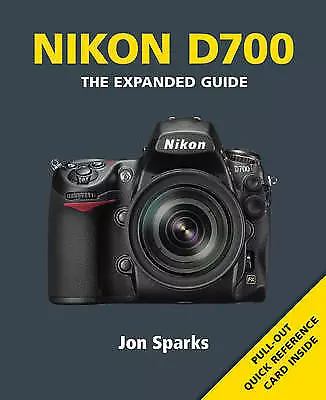 Nikon D700. The Expanded Guide By Jon Sparks. (2009) • $55