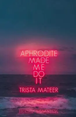 Myth And Magick Ser.: Aphrodite Made Me Do It By Trista Mateer (2019 Trade... • $7.99
