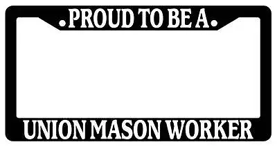 Black License Plate Frame Proud To Be A Union Mason Worker Auto Accessory • $6.49