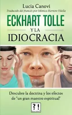Eckhart Tolle Y La Idiocracia: Descubre La Doctrina Y Los Efectos De Un Gra... • $10.42