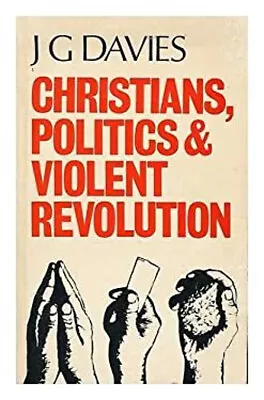 Christians Politics And Violent Revolution Paperback J. G. Davie • $8.98