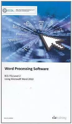 Word Processing Software BCS ITQ Level 2 Using Word 2010 (ECDL Syllabus 5.0) [Pa • £3.29