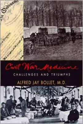 Civil War Medicine: Challenges And Triumphs Alfred Jay Bollet Hardcover Used -  • $45.93