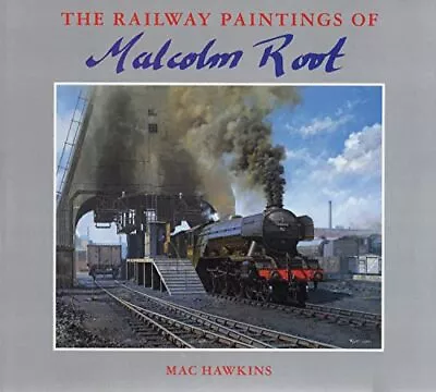 The Railway Paintings Of Malcolm Root By Hawkins Mac Hardback Book The Cheap • £6.99