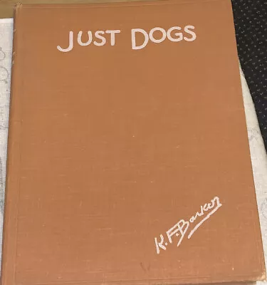 Just Dogs By K F Barker. Large HB. 1937. VGC. • £44.99