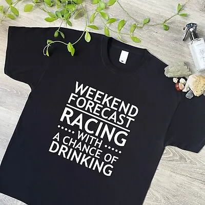 Weekend Forecast Racing & Drinking Funny Tshirt F1 Karting Gift Idea 340 • £10.95
