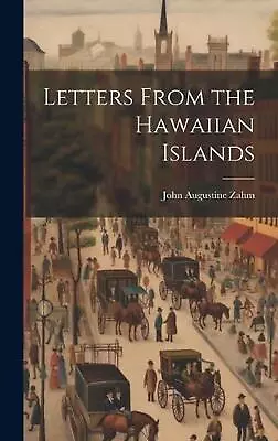 Letters From The Hawaiian Islands By John Augustine Zahm Hardcover Book • $49.63