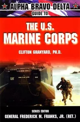 Alpha Bravo Delta Guide To The U.S. Marine Corps • $7.01