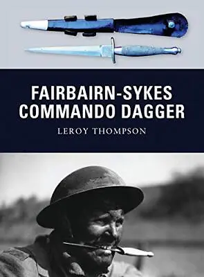 Fairbairn-Sykes Commando Dagger (Weapon) By Leroy Thompson NEW Book FREE & FAS • £13.05