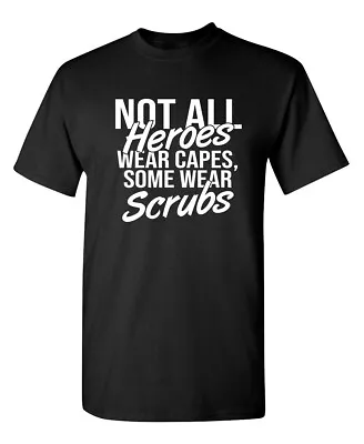 Some Hero's Wear Scrubs Sarcastic Novelty Super Soft Ring Spun Funny T Shirt • $15.74