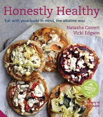 Honestly Healthy: Eat With Your Body In Mind The Alkaline Way By Natasha Corre • £3.50