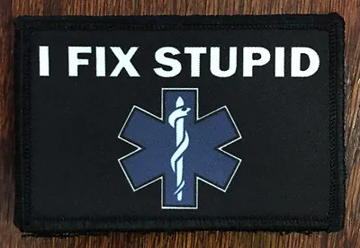 EMT Medic I FIX STUPID Morale Patch Tactical Military Army Hook Badge USA • $8.49