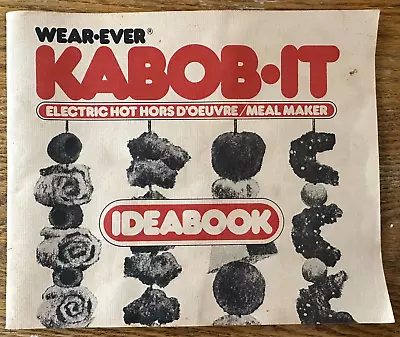 Wear-Ever KABOB-IT Electric Rotisserie Hot Hor D'Oeuvre Mealmaker IDEABOOK Manua • $12.99