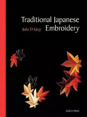 Traditional Japanese Embroidery (Re-issue): Tec... By Gray Julia D Spiral Bound • £11.99