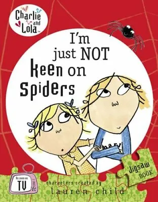 Charlie And Lola: I'm Just Not Keen On Spiders By Lauren Child • £2.74