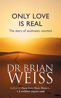 Only Love Is Real: A Story Of Soulmates Reunited By Brian L. Weiss Paperback The • £5.99