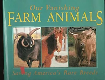 Our Vanishing Farm Animals : Saving America's Rare Breeds Catheri • $8.97