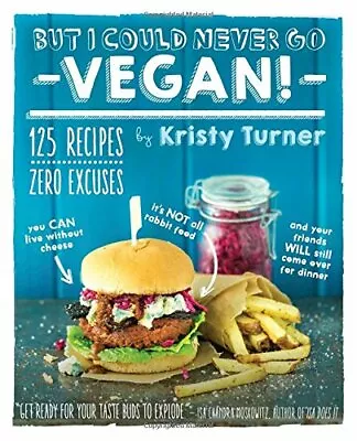 But I Could Never Go Vegan!: 125 Recipes That Prove You Can Liv .9781615192106 • £3.50