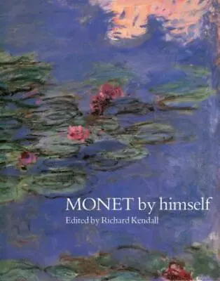 Monet By Himself - Hardcover 9780785806707 Richard Kendall • $7.62