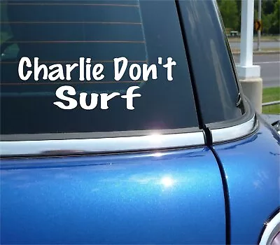 Charlie Don’t Surf Decal Sticker Apocalypse Now Movie Quote Car Truck Window • $2.61