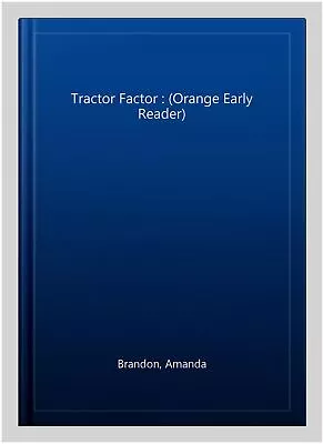 Tractor Factor : (Orange Early Reader) Paperback By Brandon Amanda Like Ne... • £9.76