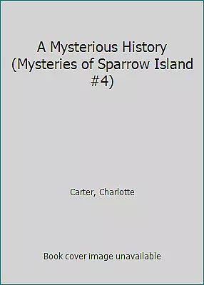 A Mysterious History (Mysteries Of Sparrow Island #4) By Carter Charlotte • $4.09