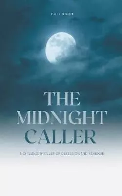 Midnight Caller A Chilling Thriller Of Obsession And Revenge 9798215109427 • £10.53