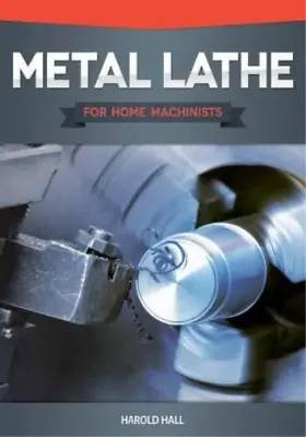 Harold Hall Metal Lathe For Home Machinists (Paperback) (US IMPORT) • £16.04