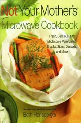 Not Your Mother's Microwave Cookbook: Fresh Delicious And Wholesome Main Dishe • $5.15