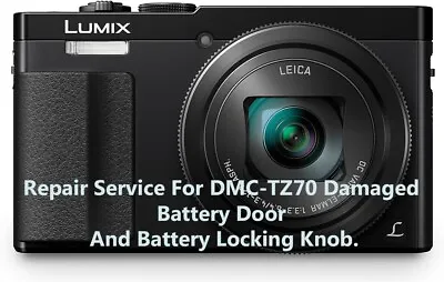 Repair Service For DMC-TZ70 Damaged Battery Door And Battery Locking Knob. • £55