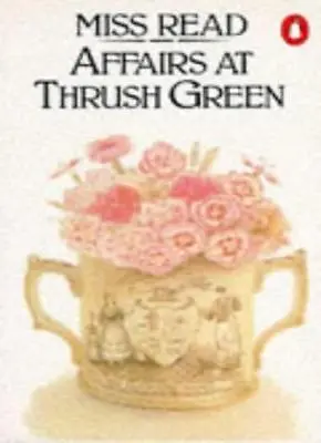 Affairs At Thrush Green By Miss Read. 9780140070484 • £2.51