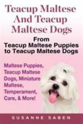 Teacup Maltese And Teacup Maltese Dogs: From Teacup Maltese... By Saben Susanne • $13.95