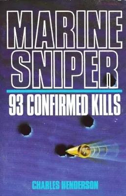 MARINE SNIPER: 93 CONFIRMED KILLS By Charles Henderson - Hardcover **Mint** • $76.95