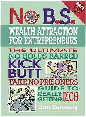 £9.98 • Buy No B.S. Wealth Attraction For Entrepreneurs By Dan Kennedy (Book, 2006)