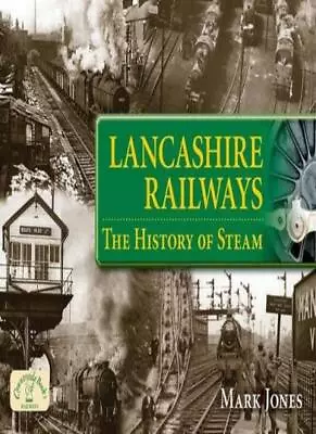 Lancashire Railways: The History Of Steam (Age Of Steam)Mark Jones • £2.68