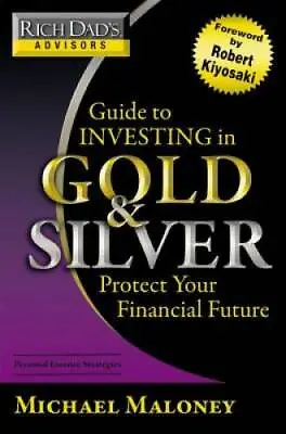 Rich Dad's Advisors: Guide To Investing In Gold And Silver: Protect Your  - GOOD • $4.35