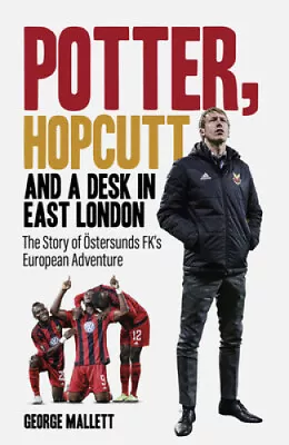 Potter Hopcutt And A Desk In East London: The Story Of Östersunds Fk's • $40.96