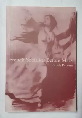 French Socialists Before Marx By Pamela Pilbeam 2000 Trade Paperback • $15