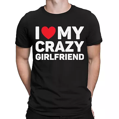 I Love My Crazy Girlfriend Funny Boyfriend Valentines Novelty Mens T-Shirts#ILD1 • £9.99