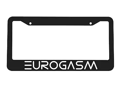 Eurogasm Euro For European Car Like Audi VW BMW Mercedes License Plate Frame NEW • $10.99