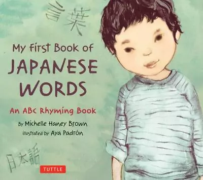 My First Book Of Japanese Words: An ABC Rhyming Book By Brown Michelle Haney • $5.42