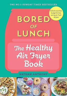 Bored Of Lunch The Healthy Air Fryer By Nathan Anthony ( March-2023 Hardcover) • £9.09