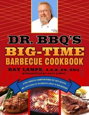 Dr. BBQ's Big-Time Barbecue Cookbook: A Real B- 0312339798 Paperback Ray Lampe • $4.37