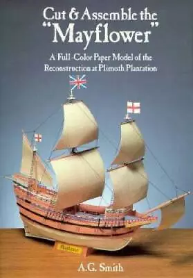 Cut & Assemble The Mayflower: A Full-Color Paper Model Of The Reconstru - GOOD • $5.44