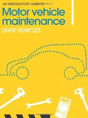 An Introductory Guide To Motor Vehicle Maintenance: Light Vehicles • £9.60