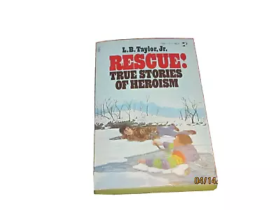 Rescue! : True Stories Of Heroism By L. B. Taylor Jr. (1980 Trade Paperback) • $7